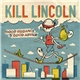 Kill Lincoln - Good Riddance To Good Advice